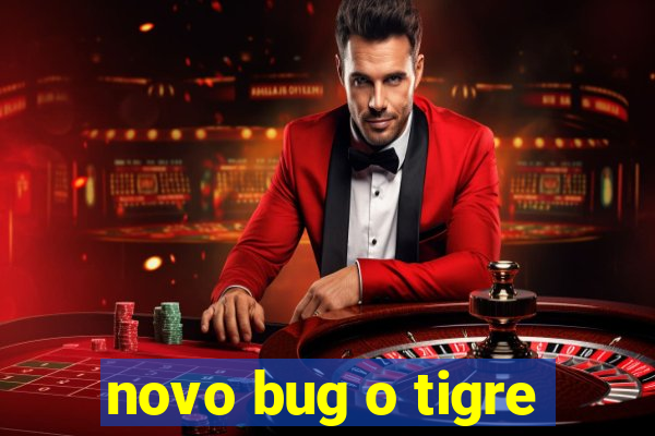 novo bug o tigre
